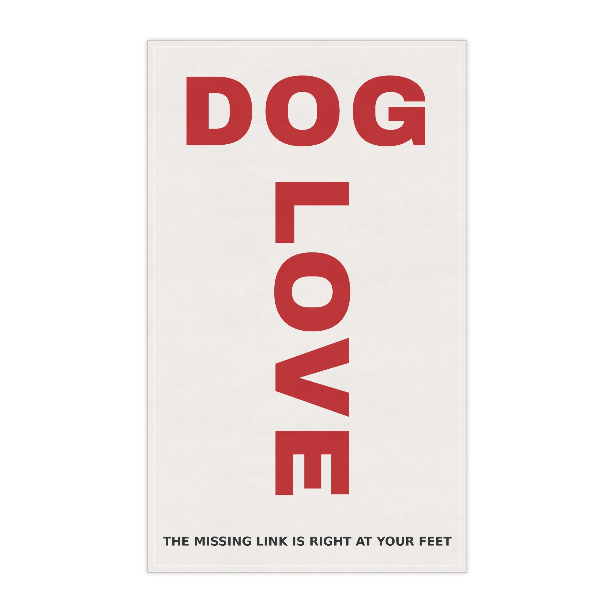 THE DIRTY- Dog Love Cotton Tea/Kitchen Towel — 'The Missing Link Is Right At Your Feet'